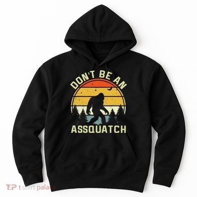 DonT Be An Sasquatch . Funny Sasquatch Hoodie