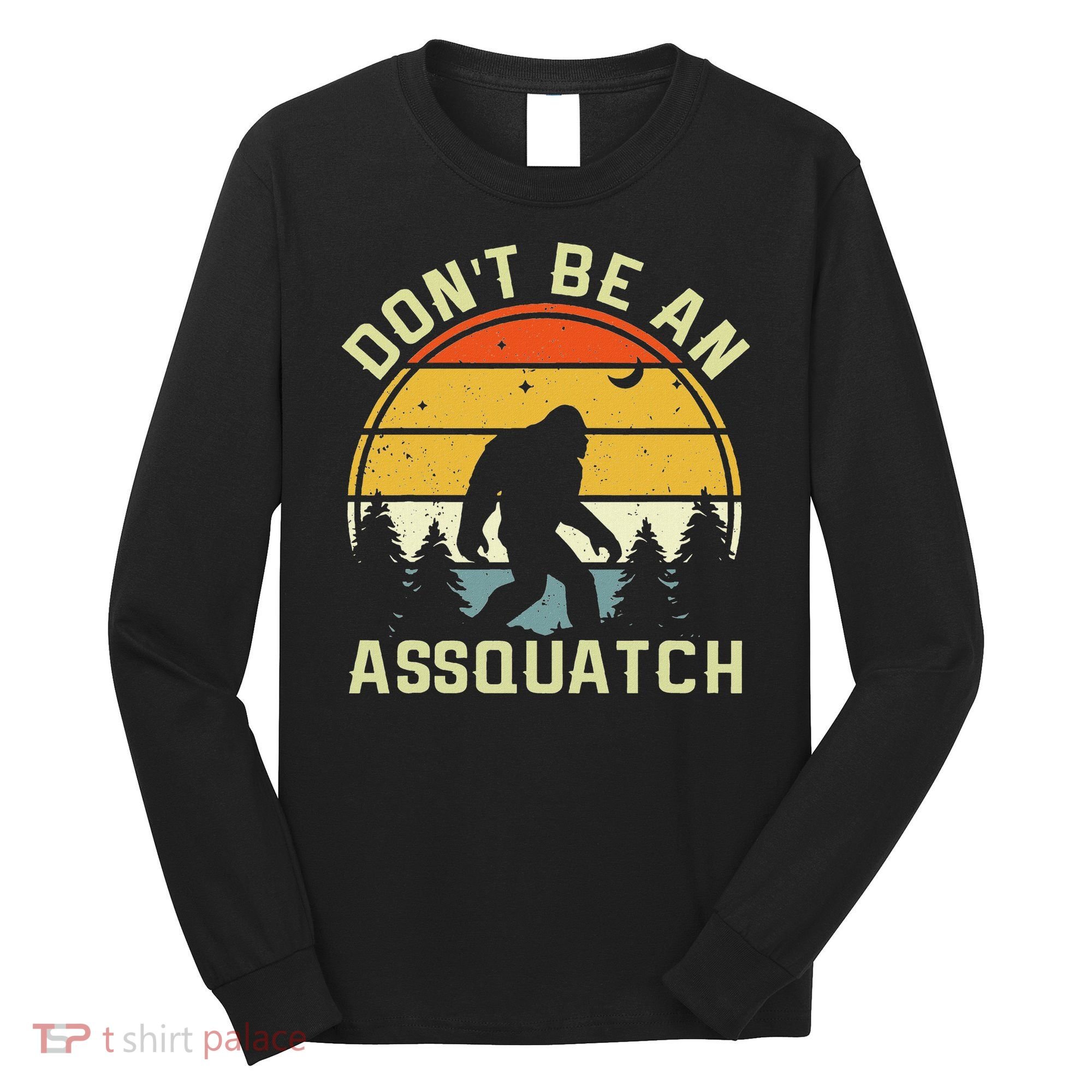 DonT Be An Sasquatch . Funny Sasquatch Long Sleeve Shirt