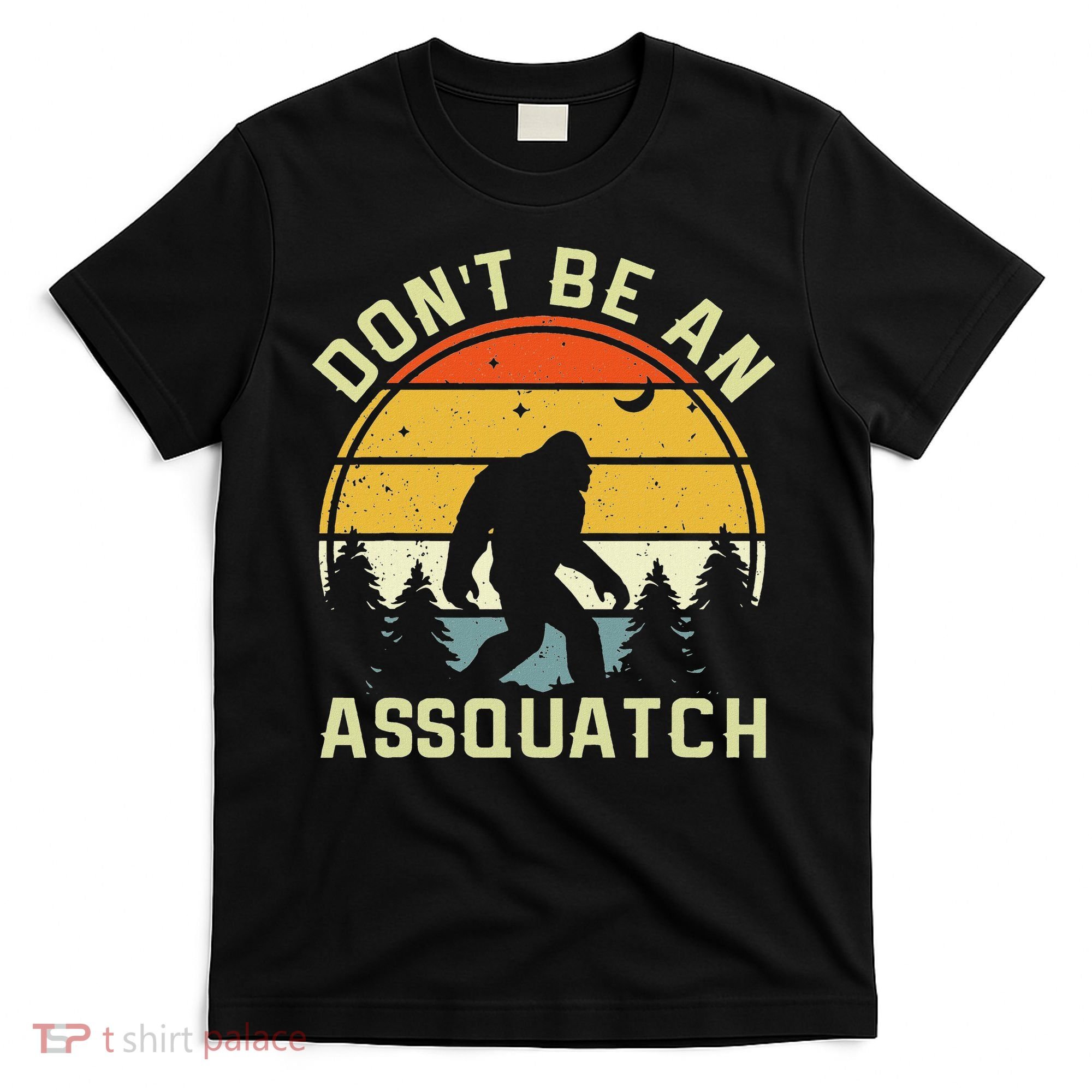 DonT Be An Sasquatch . Funny Sasquatch T-Shirt