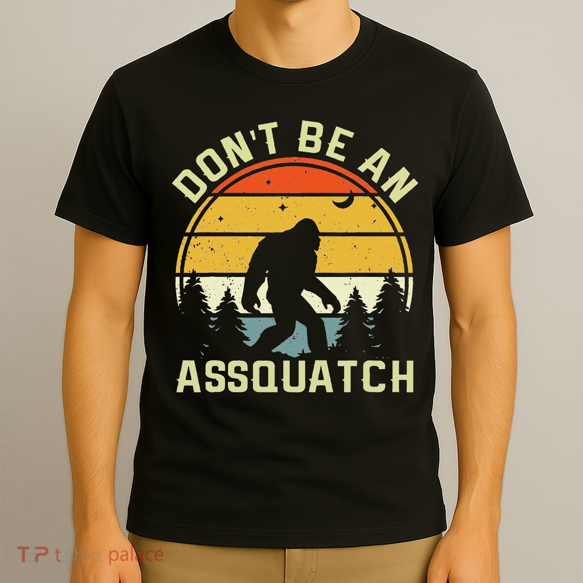 DonT Be An Sasquatch . Funny Sasquatch T-Shirt