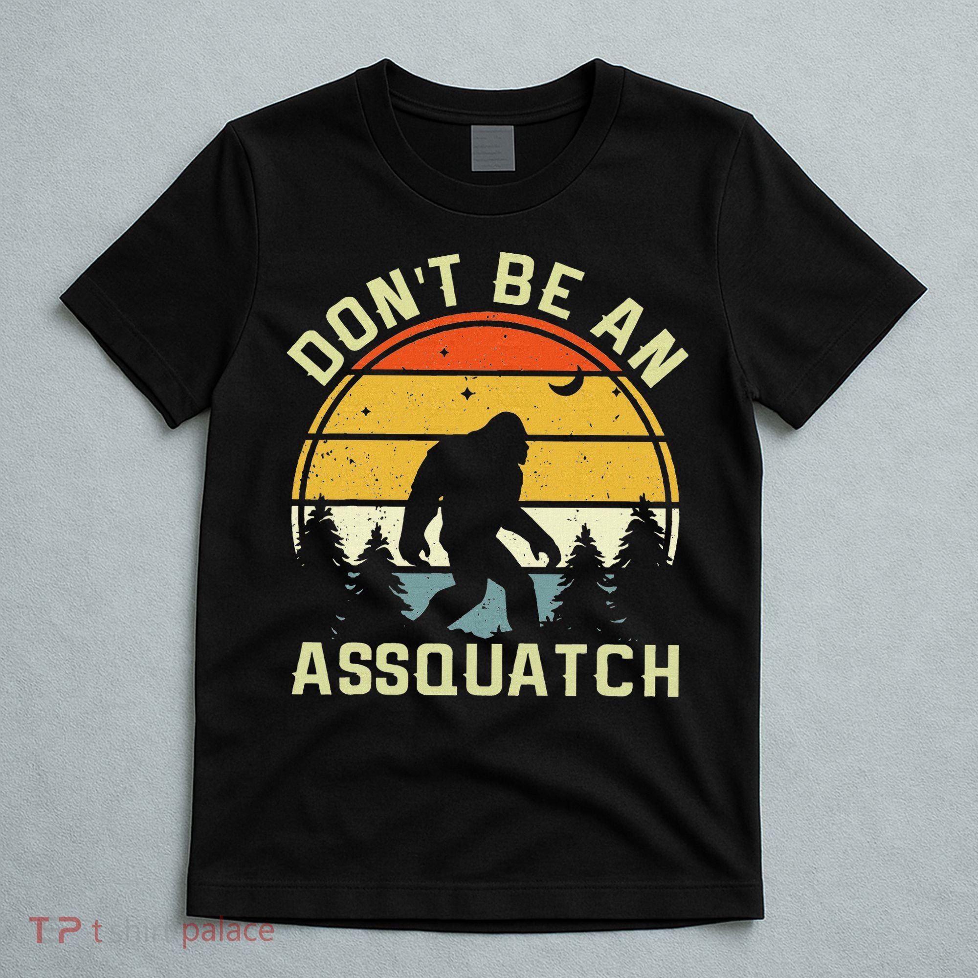 DonT Be An Sasquatch . Funny Sasquatch T-Shirt