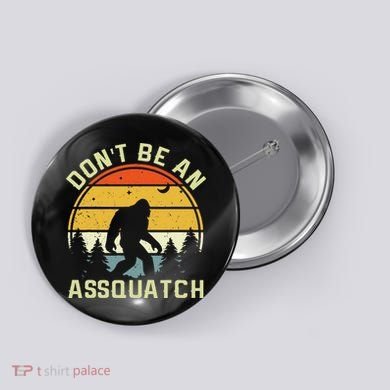DonT Be An Sasquatch . Funny Sasquatch Button