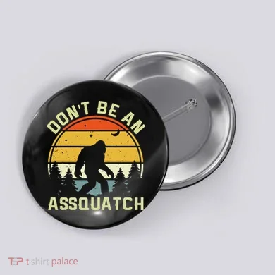 DonT Be An Sasquatch . Funny Sasquatch Button