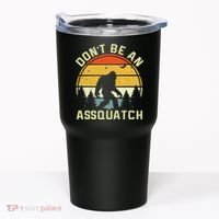 DonT Be An Sasquatch . Funny Sasquatch Tumbler thumb 0