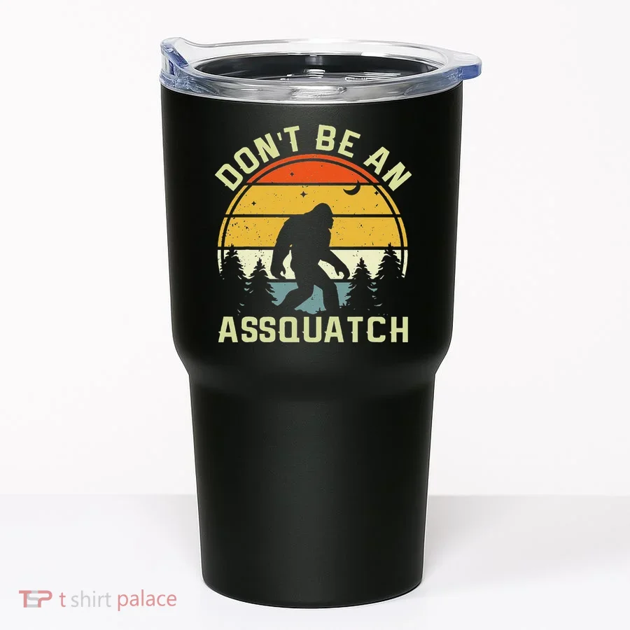 DonT Be An Sasquatch . Funny Sasquatch Tumbler