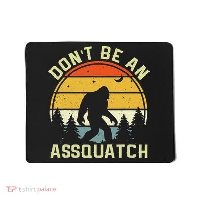 DonT Be An Sasquatch . Funny Sasquatch Mousepad