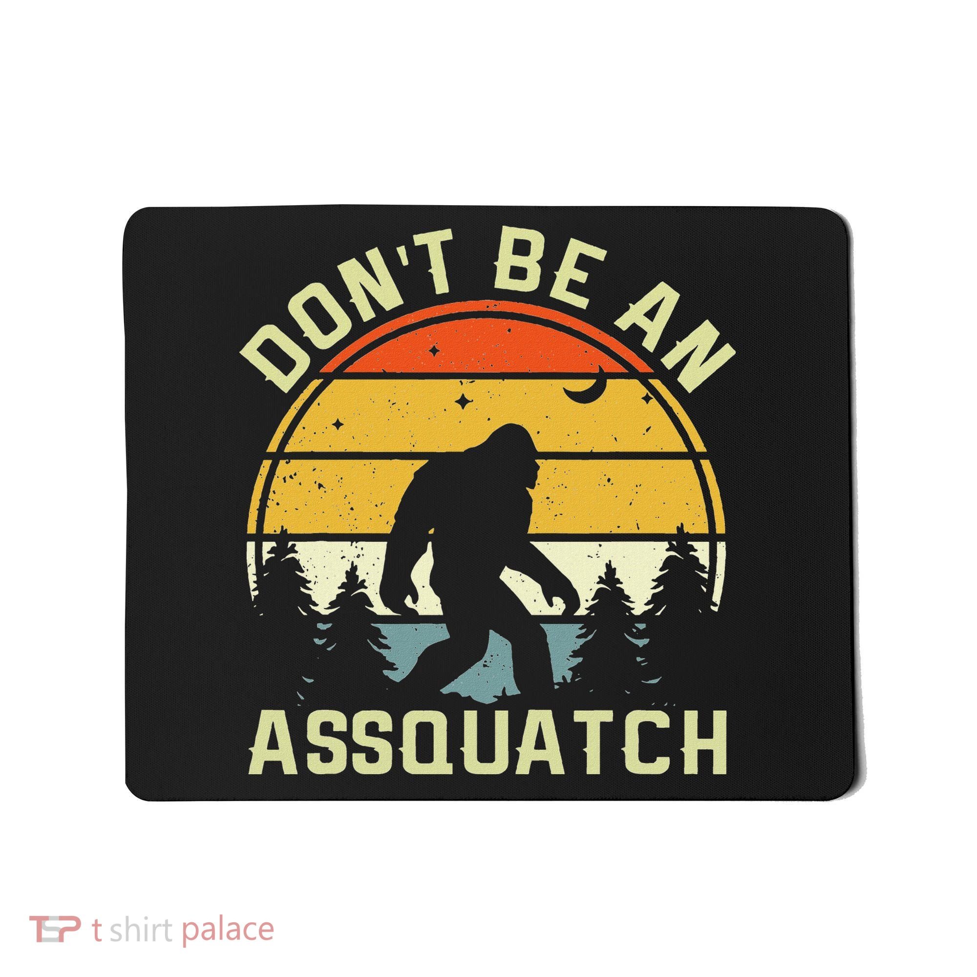DonT Be An Sasquatch . Funny Sasquatch Mousepad