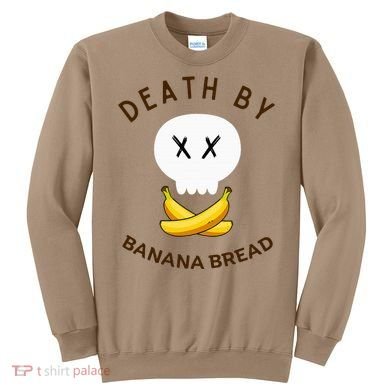 Death By Banana Bread Sweatshirt