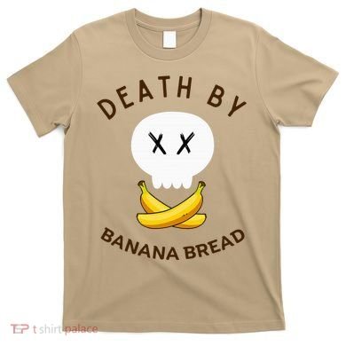 Death By Banana Bread T-Shirt