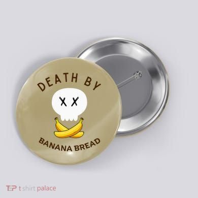 Death By Banana Bread Button