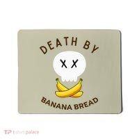 Death By Banana Bread Mousepad thumb 0