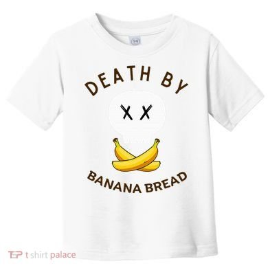 Death By Banana Bread Toddler T-Shirt