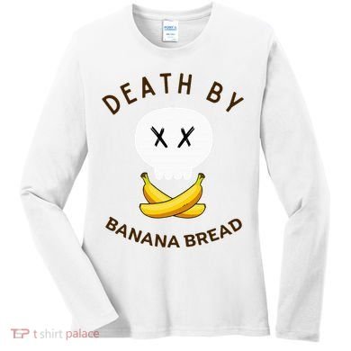 Death By Banana Bread Women's Long Sleeve Shirt