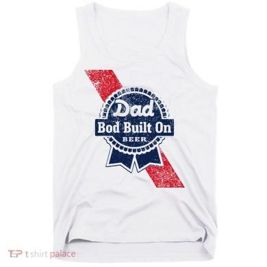 Dad Bod Built On Beer Funny Beer Tank Top