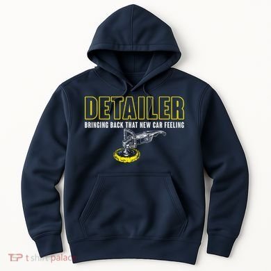 Detailer Bringing Back That New Car Feeling Auto Detailing Hoodie