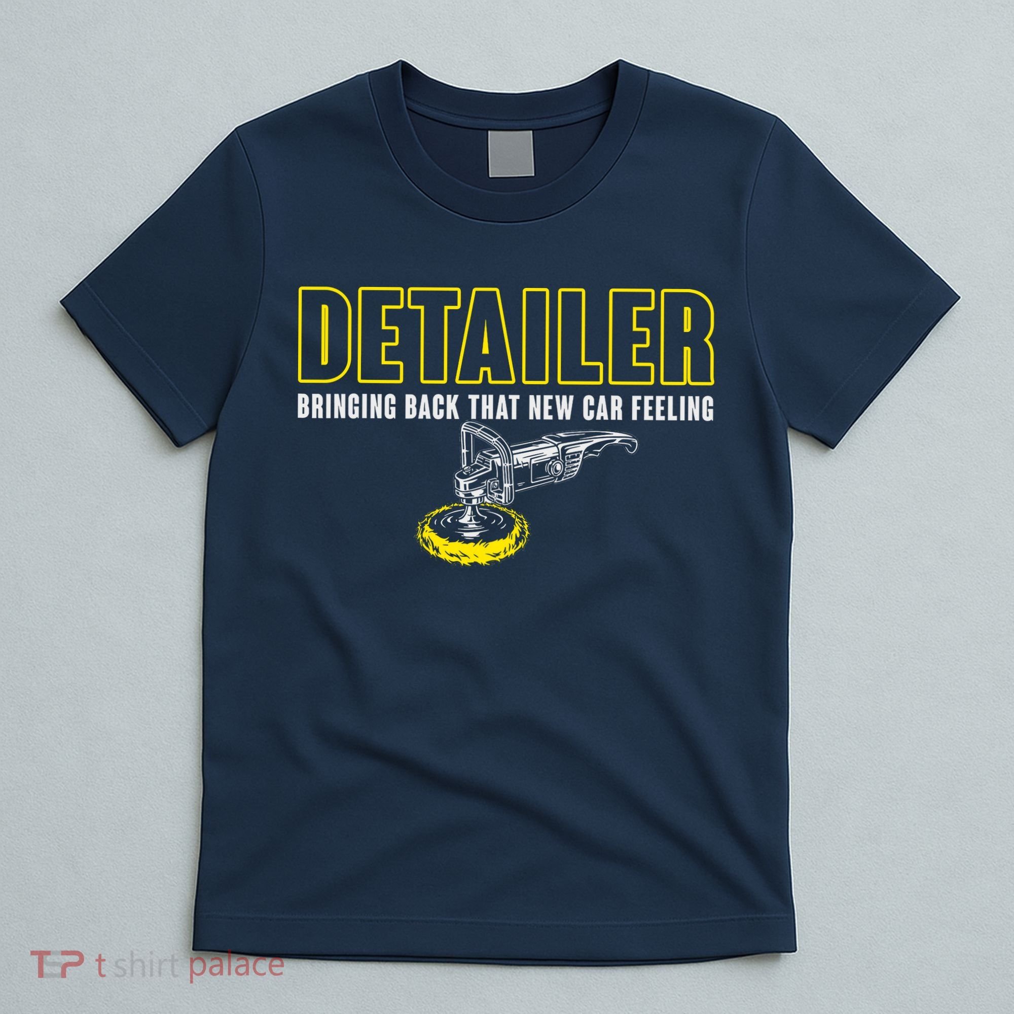 Detailer Bringing Back That New Car Feeling Auto Detailing T-Shirt