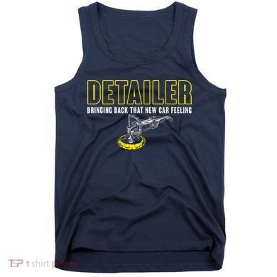 Detailer Bringing Back That New Car Feeling Auto Detailing Tank Top
