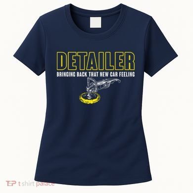 Detailer Bringing Back That New Car Feeling Auto Detailing Women's T-Shirt
