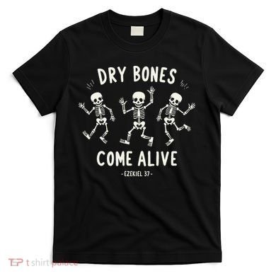 Dry Bones Come Alive Funny Skeleton Dancing Meme Gift T-Shirt