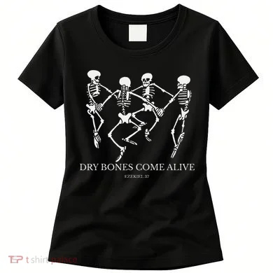 Dry Bones Come Alive Funny Skeleton Dancing Gift Women's T-Shirt