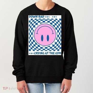 Down Bad Crying At The Gym Gift Women's Sweatshirt