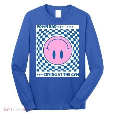 Down Bad Crying At The Gym Gift Long Sleeve Shirt