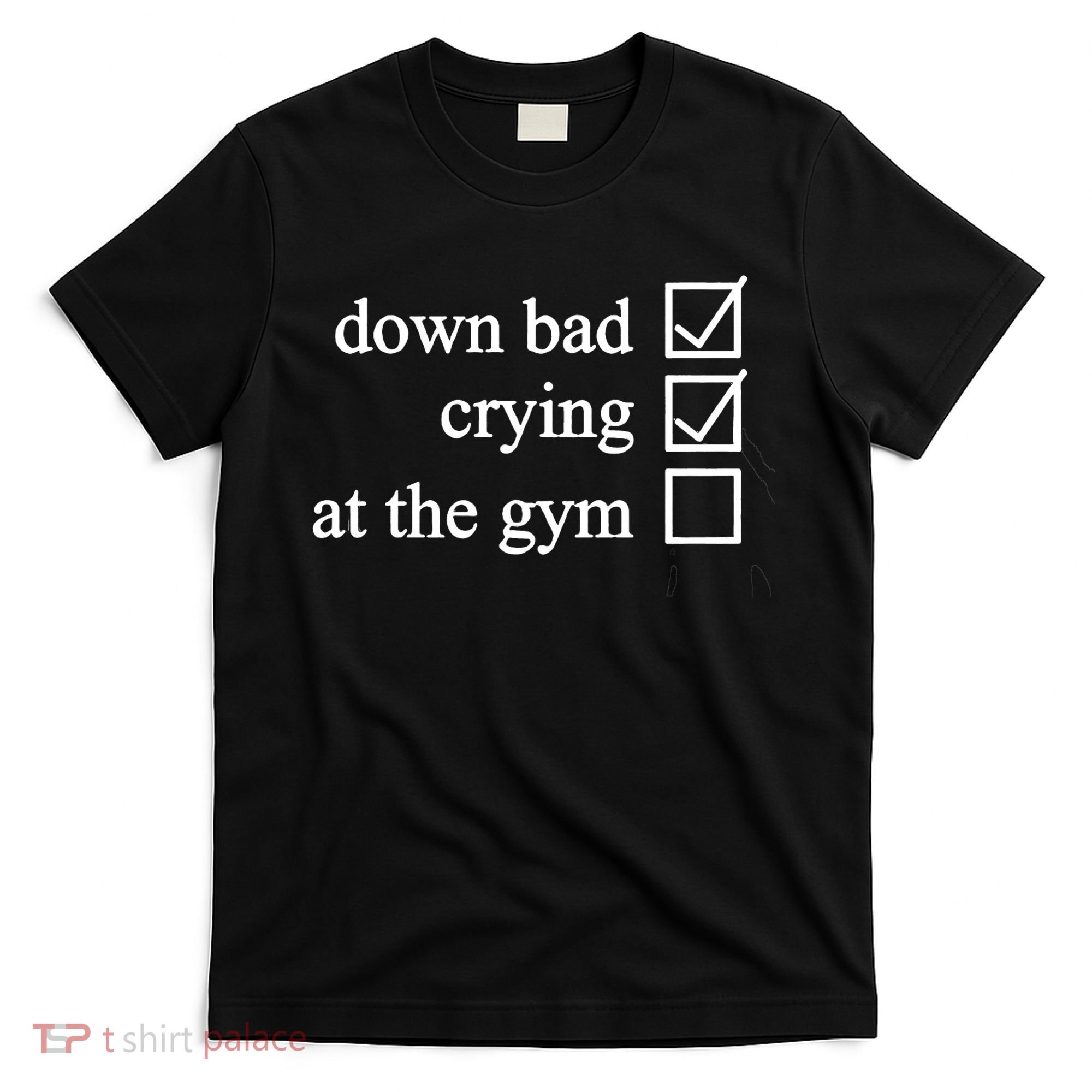 Down Bad Crying At The Gym T-Shirt