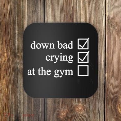 Down Bad Crying At The Gym Coaster