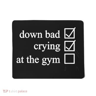 Down Bad Crying At The Gym Mousepad