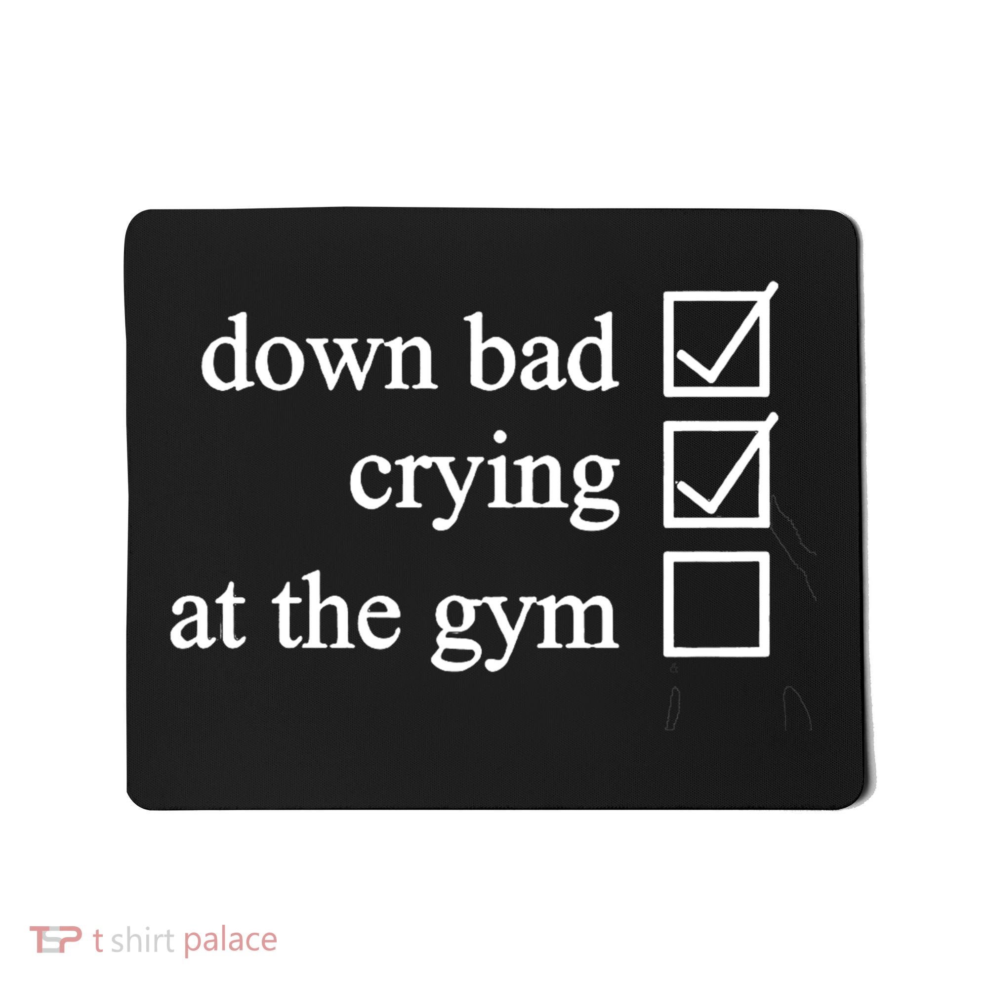 Down Bad Crying At The Gym Mousepad