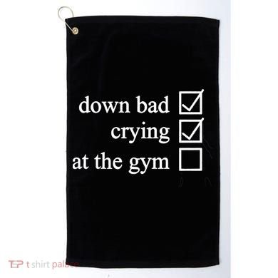 Down Bad Crying At The Gym Golf Towel