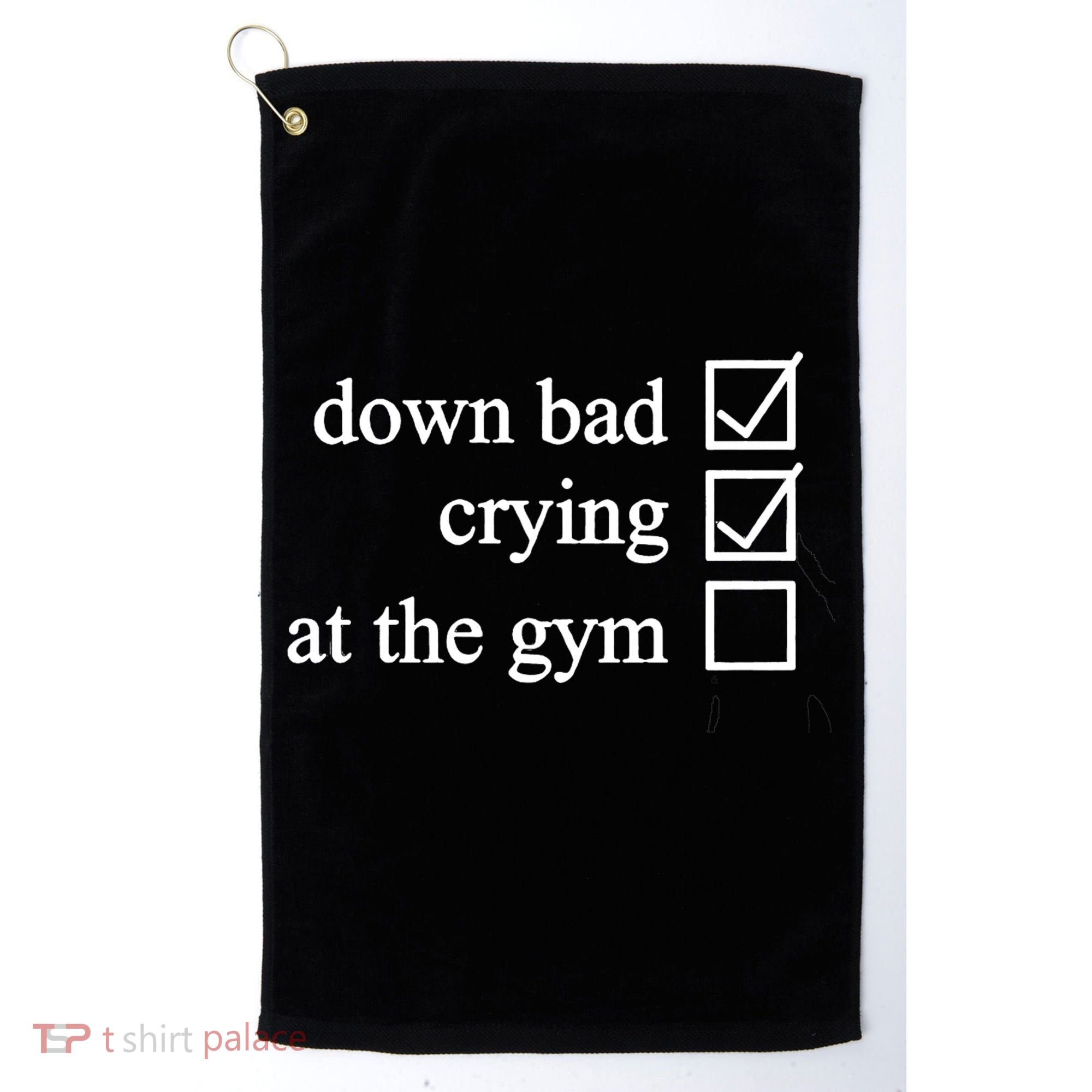 Down Bad Crying At The Gym Golf Towel