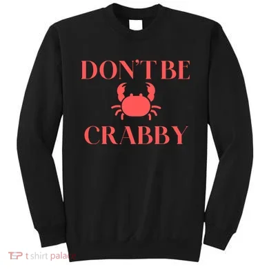 DonT Be Crabby Sweatshirt