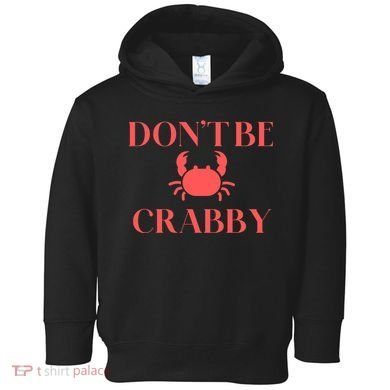 DonT Be Crabby Toddler Hoodie