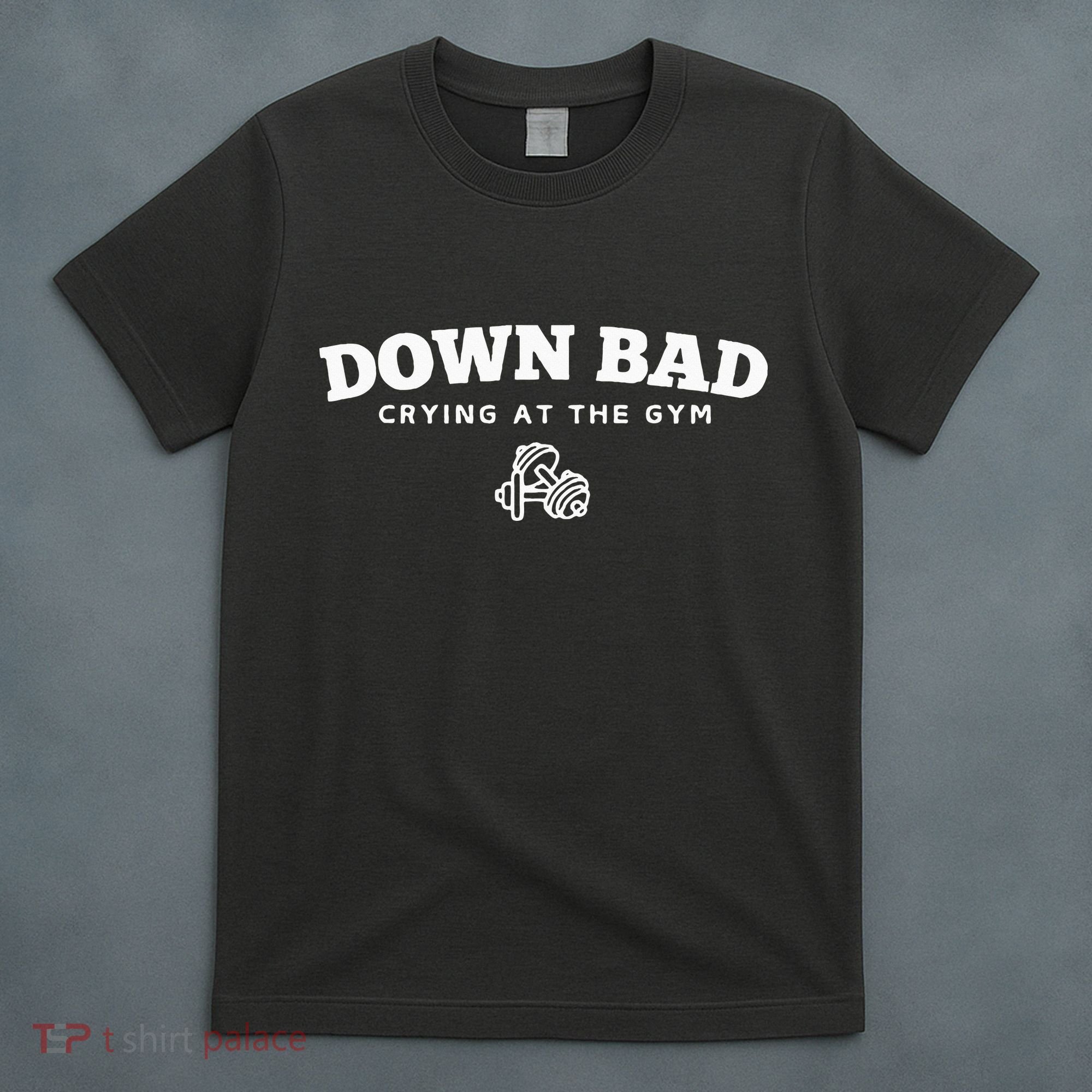 Down Bad Crying At The Gym T-Shirt