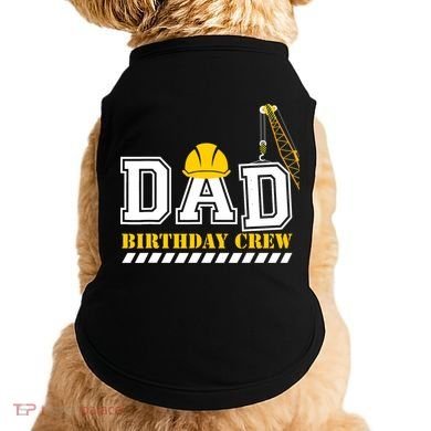 Dad Birthday Crew Construction Birthday Party Doggie Tank