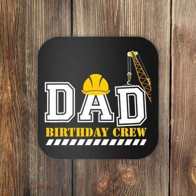 Dad Birthday Crew Construction Birthday Party Coaster
