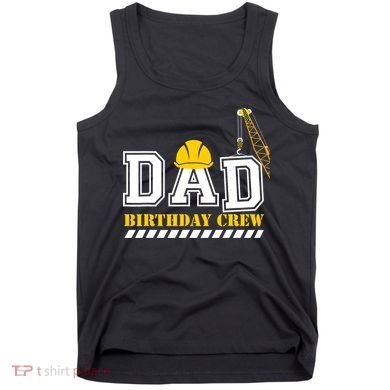 Dad Birthday Crew Construction Birthday Party Tank Top