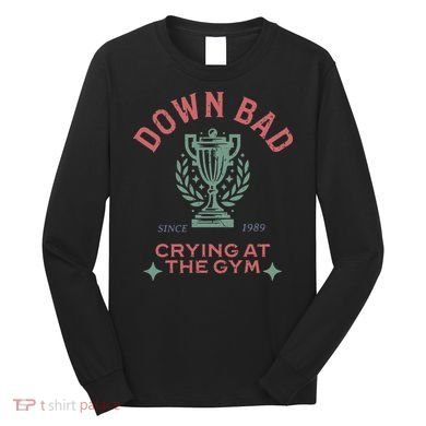 Down Bad Crying At The Gym Ttpd Long Sleeve Shirt
