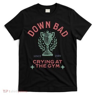 Down Bad Crying At The Gym Ttpd T-Shirt