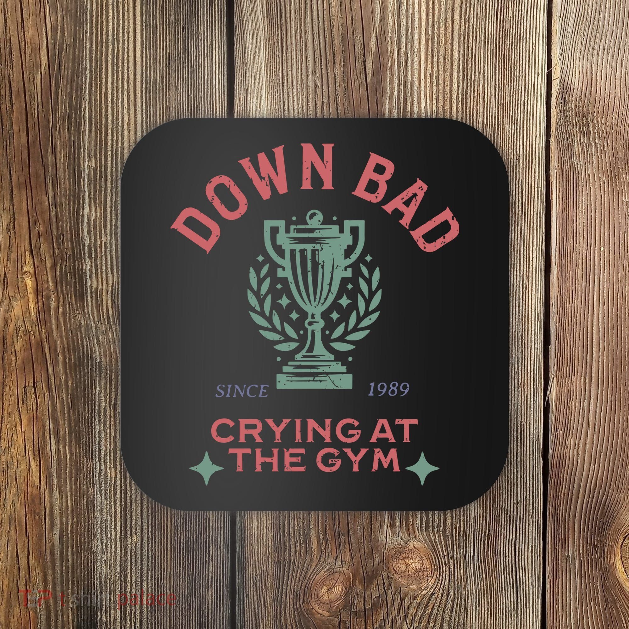Down Bad Crying At The Gym Ttpd Coaster
