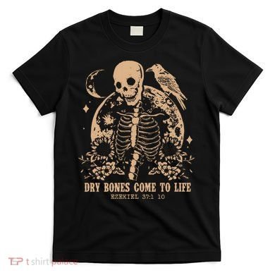 Dry Bones Come To Life Christian Skeleton T-Shirt