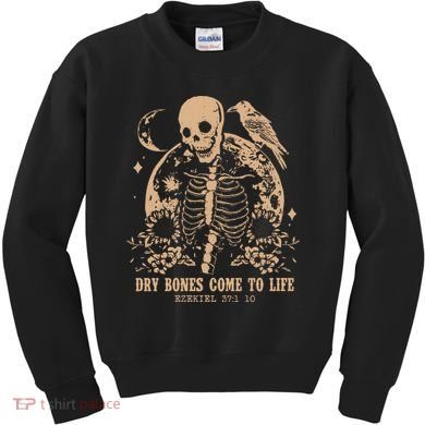 Dry Bones Come To Life Christian Skeleton Kids Sweatshirt