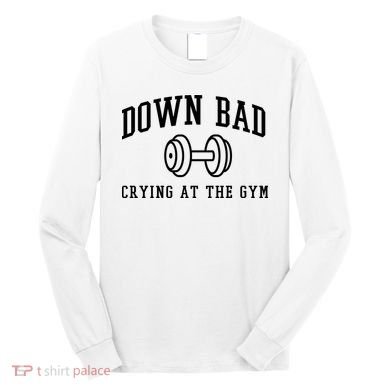 Down Bad Crying At The Gym Funny Long Sleeve Shirt