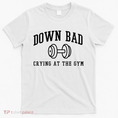 Down Bad Crying At The Gym Funny T-Shirt