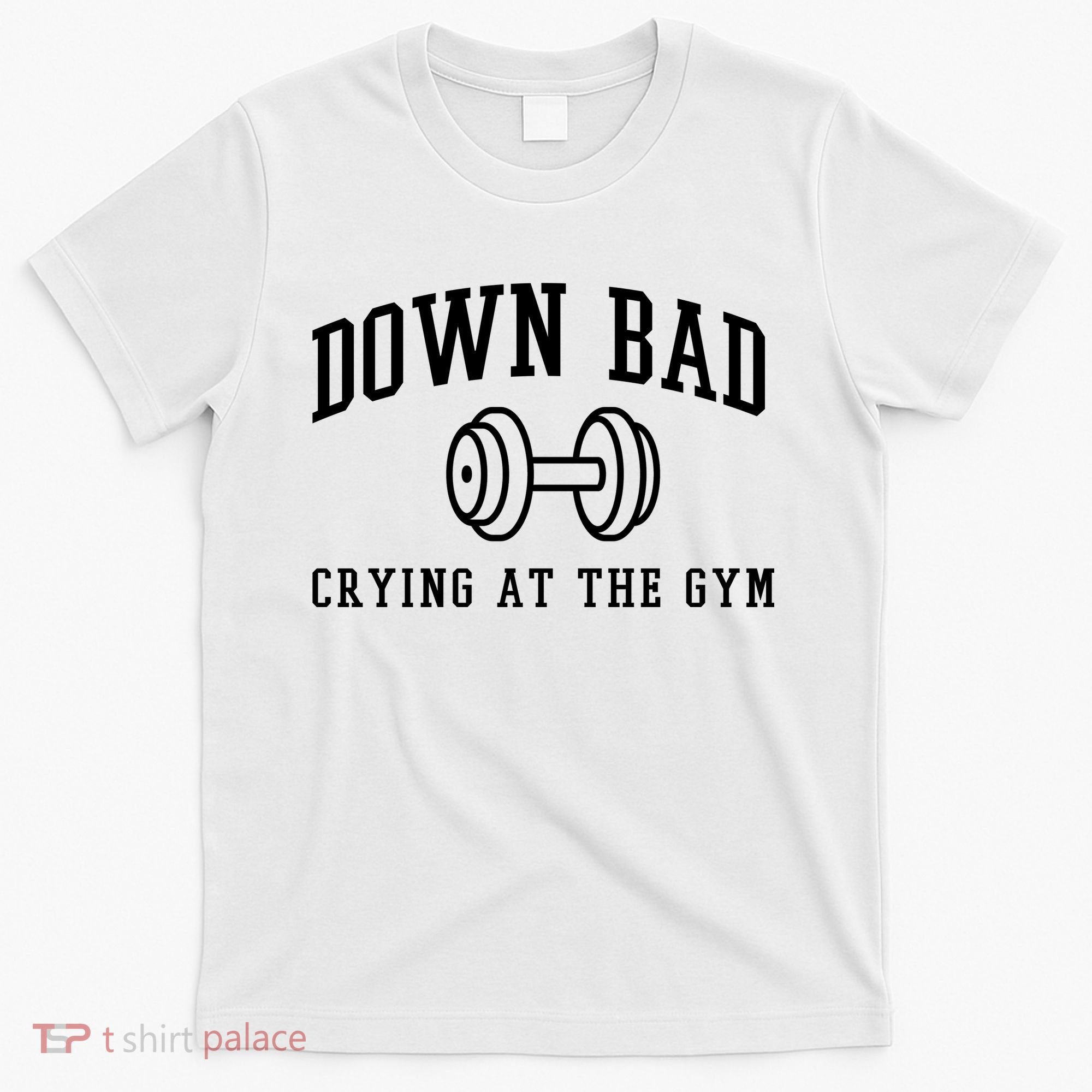 Down Bad Crying At The Gym Funny T-Shirt