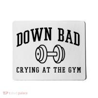 Down Bad Crying At The Gym Funny Mousepad thumb 0