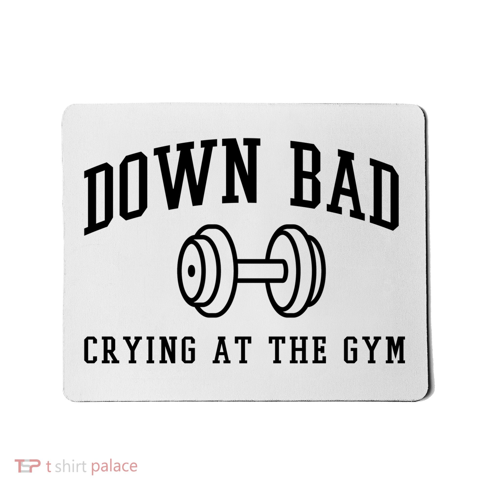 Down Bad Crying At The Gym Funny Mousepad