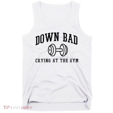 Down Bad Crying At The Gym Funny Tank Top