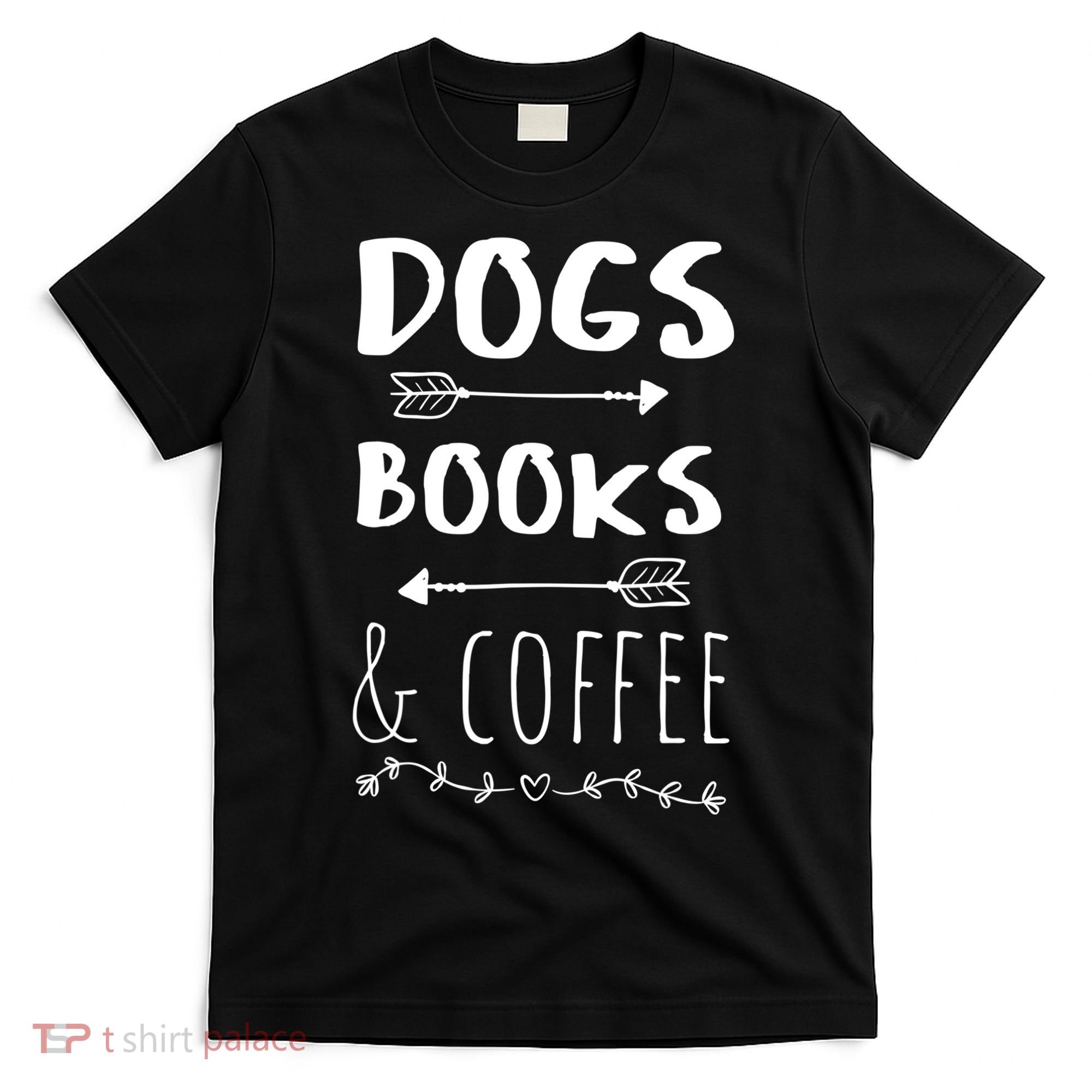 Dogs Books Coffee Gift Weekend Great Gift Animal Lover Tee Gift T-Shirt